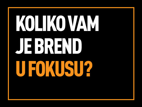 Koliko vam je brend u fokusu