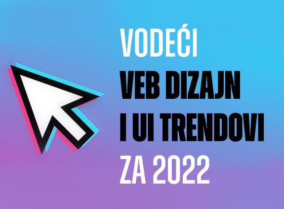 Vodeći veb dizajn i UI trendovi za 2022.