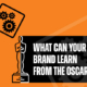 What can your brand learn from the Oscars?