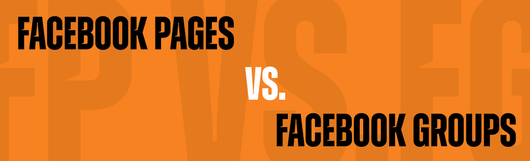 Facebook pages VS Facebook groups
