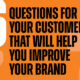 6 questions for your customers that will help you improve your brand