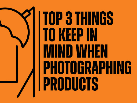 Top 3 things to keep in mind when photographing products