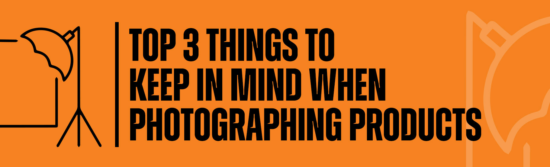 Top 3 things to keep in mind when photographing products