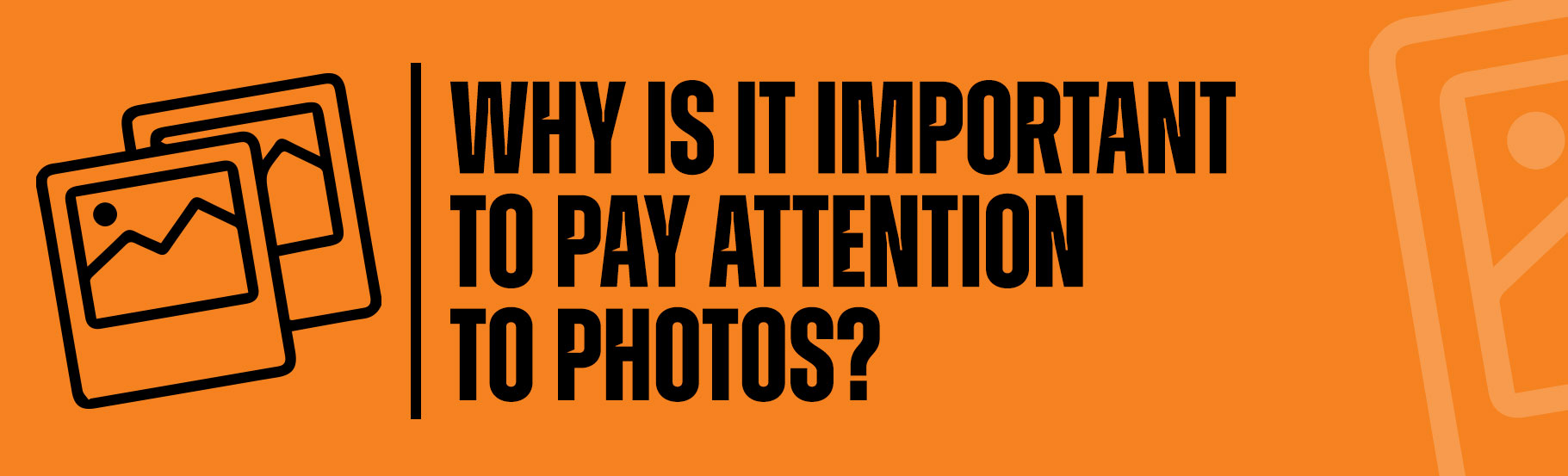 Why is it important to pay attention to photos?
